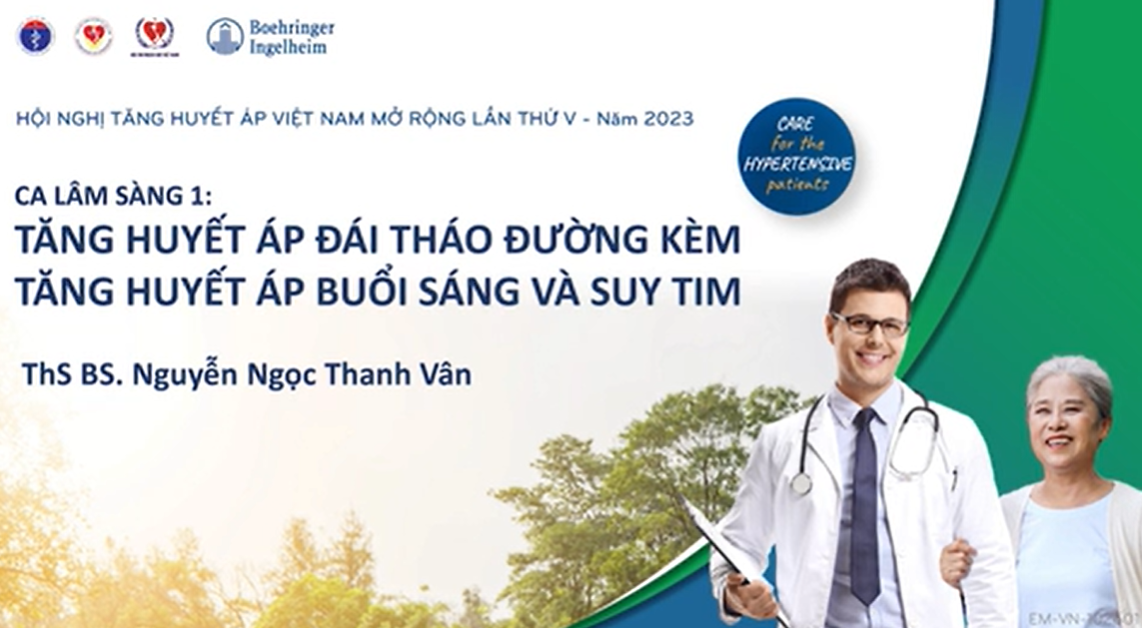 CA LÂM SÀNG 1: TĂNG HUYẾT ÁP ĐÁI THÁO ĐƯỜNG KÈM TĂNG HUYẾT ÁP BUỔI SÁNG VÀ SUY TIM